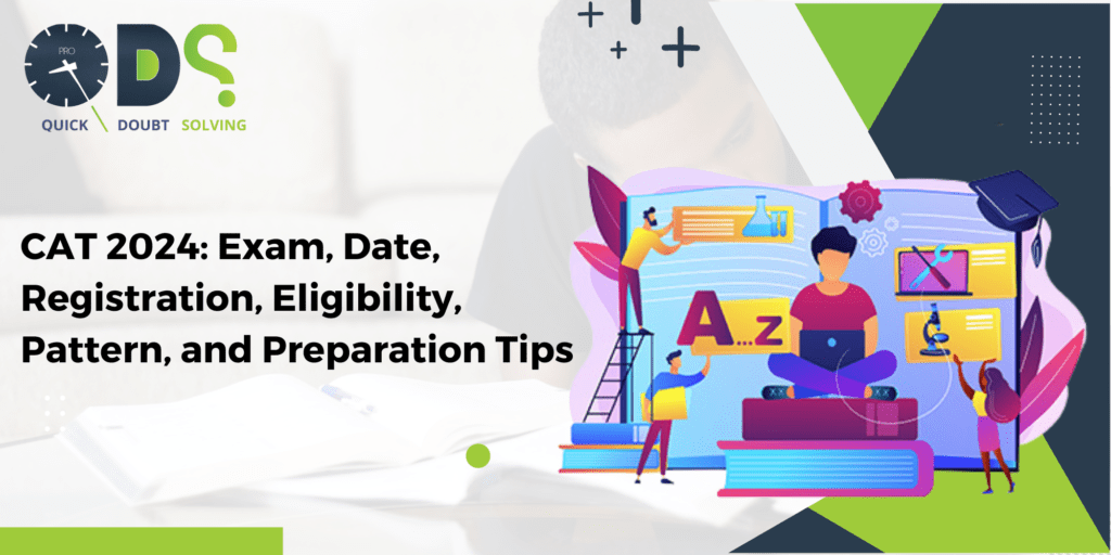 CAT 2024: Exam, Date, Registration, Eligibility, Pattern, and Preparation Tips