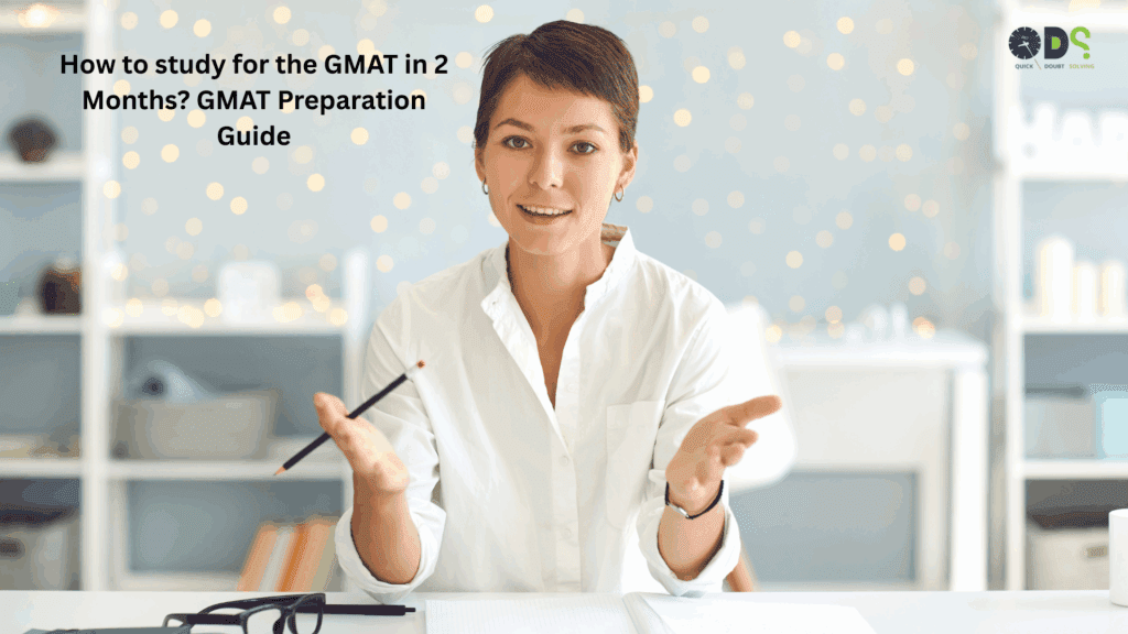 How to study for the GMAT in 2 Months GMAT Preparation Guide