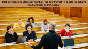 Best CAT Coaching Classes in Mumbai: Find Your Perfect Fit at QDS Pro (Charni Road, Andheri, and Ghatkopar)