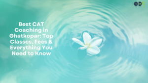 Best CAT Coaching in Ghatkopar: Top Classes, Fees & Everything You Need to Know