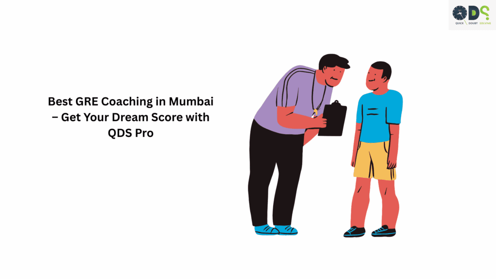 Best GRE Coaching in Mumbai – Get Your Dream Score with QDS Pro