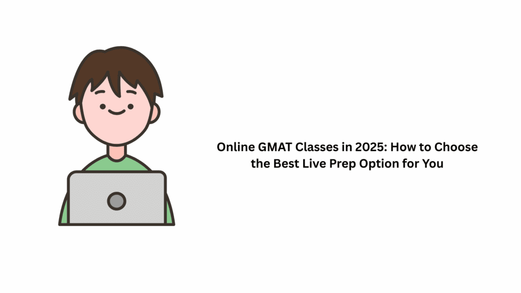 Online GMAT Classes in 2025 How to Choose the Best Live Prep Option for You