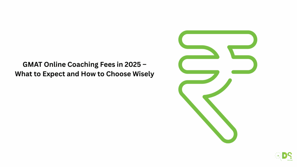 GMAT Online Coaching Fees in 2025 – What to Expect and How to Choose Wisely