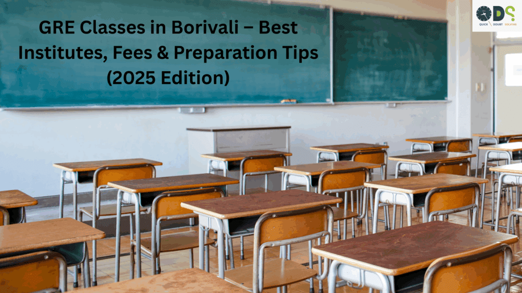 GRE Classes in Borivali – Best Coaching Institutes, Fees, and Preparation Tips for 2025