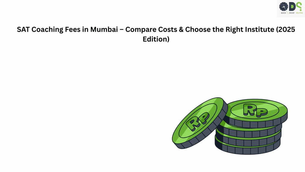 SAT Coaching Fees in Mumbai – Compare Costs Across Institutes for 2025