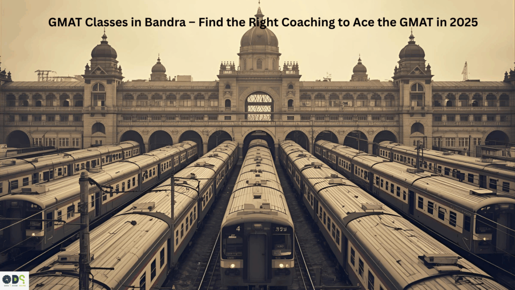 GMAT Classes in Bandra – Best Coaching Institutes, Fees, and Preparation 2025