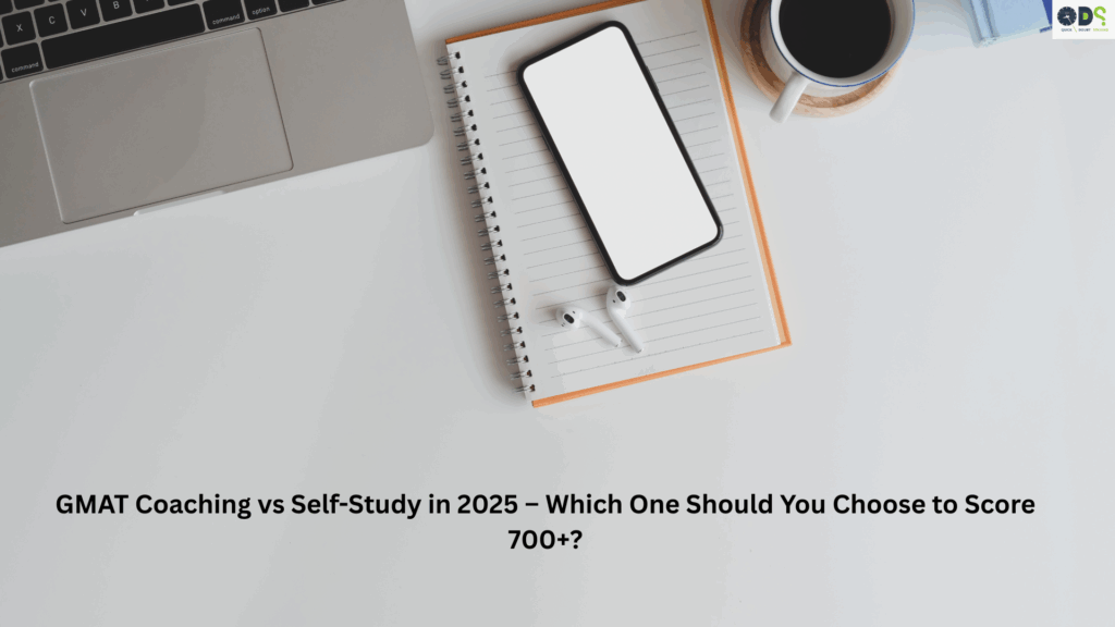 GMAT Coaching vs Self Study in 2025 – Which One Should You Choose to Score 700+