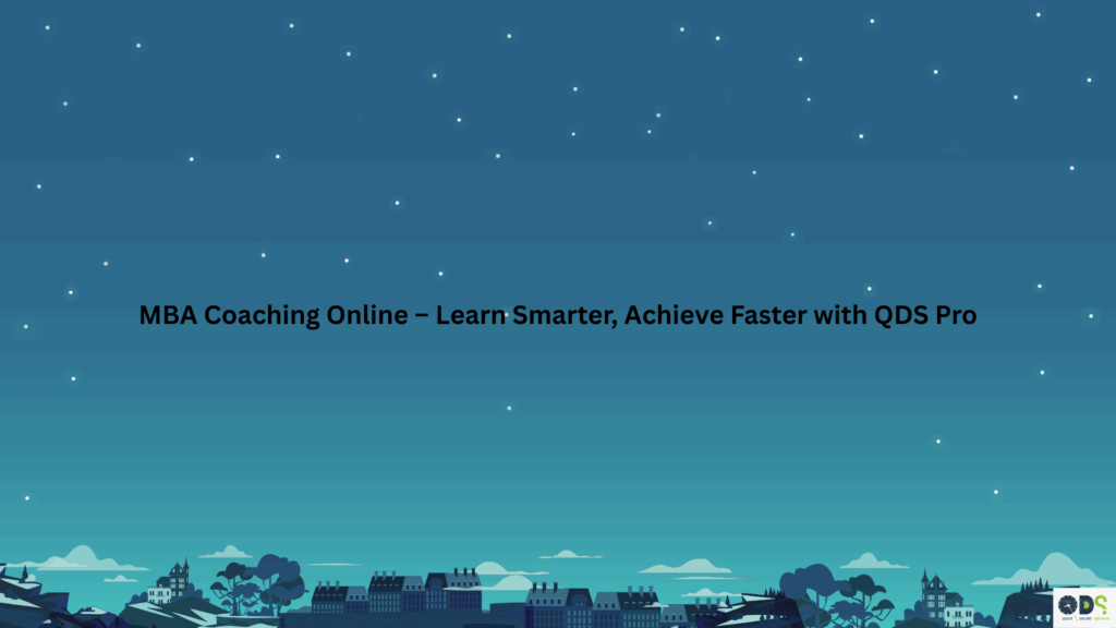 MBA Coaching Online – Learn Smarter, Achieve Faster with QDS Pro