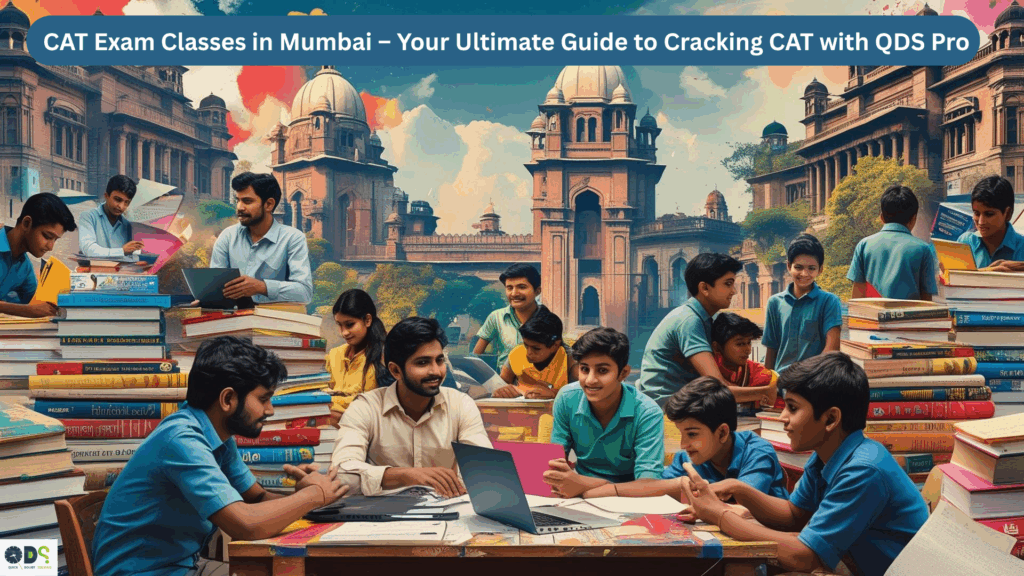 Students preparing for CAT Exam Classes in Mumbai at QDS Pro coaching institute with expert mentors and study materials for CAT preparation.