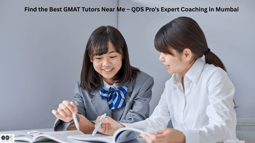 Best GMAT Tutors Near Me – QDS Pro’s Expert GMAT Coaching in Mumbai