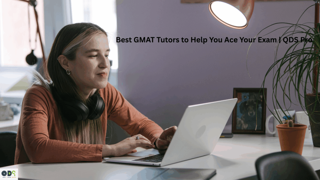 Best GMAT Tutors to Help You Ace Your Exam QDS Pro