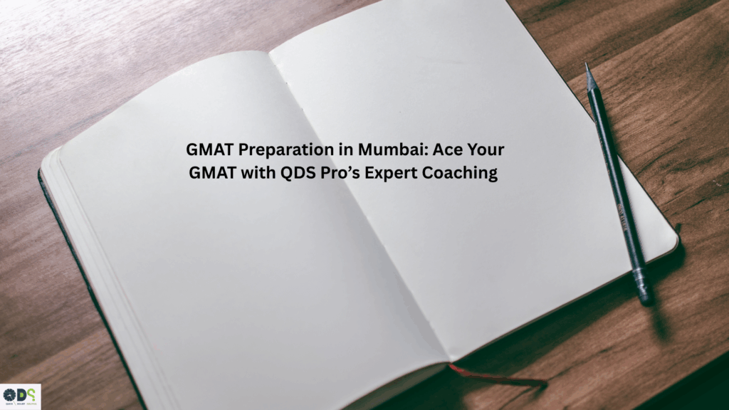 Best GMAT Preparation in Mumbai – QDS Pro’s Expert GMAT Coaching