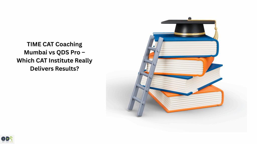 TIME CAT Coaching Mumbai vs QDS Pro – Best CAT Coaching Institute in Mumbai Comparison