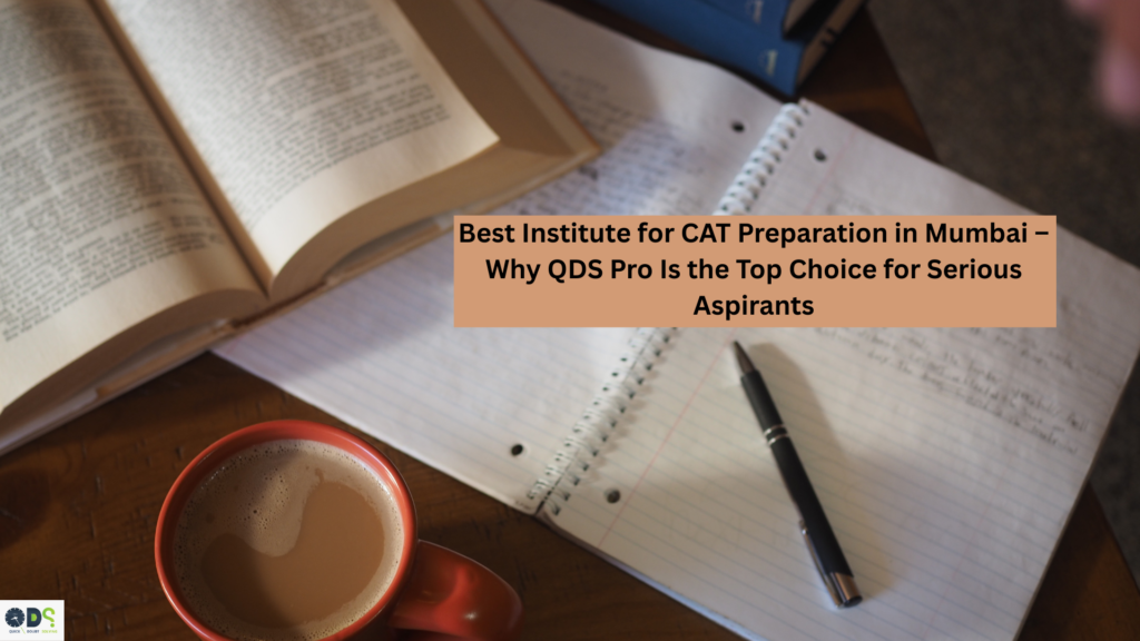Best institute for CAT preparation in Mumbai – QDS Pro CAT coaching for serious aspirants