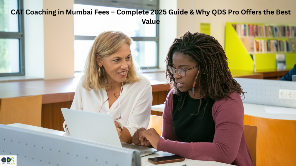 CAT coaching in Mumbai fees – QDS Pro expert guidance and fee structure comparison
