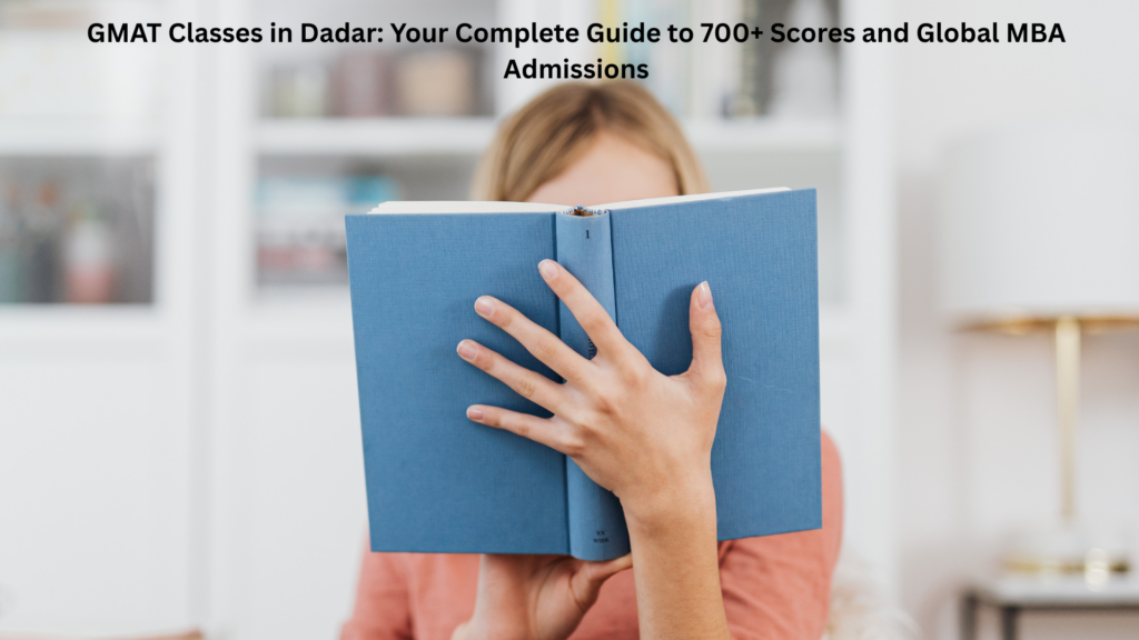 GMAT classes in Dadar with expert coaching, structured preparation, and proven strategies for 700+ GMAT scores