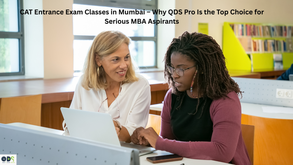 CAT entrance exam classes in Mumbai with expert mentorship at QDS Pro