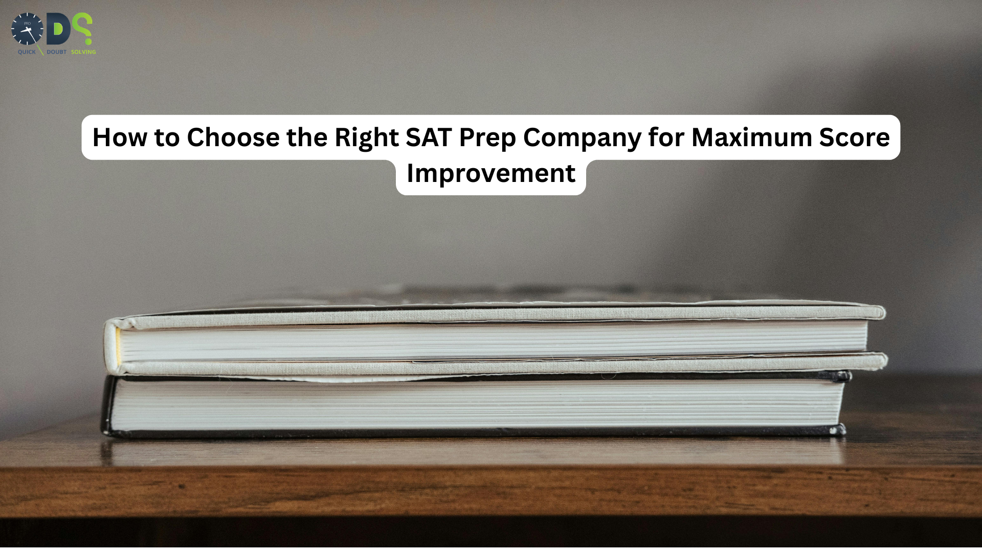 How to Choose the Right SAT Prep Company for Maximum Score Improvement