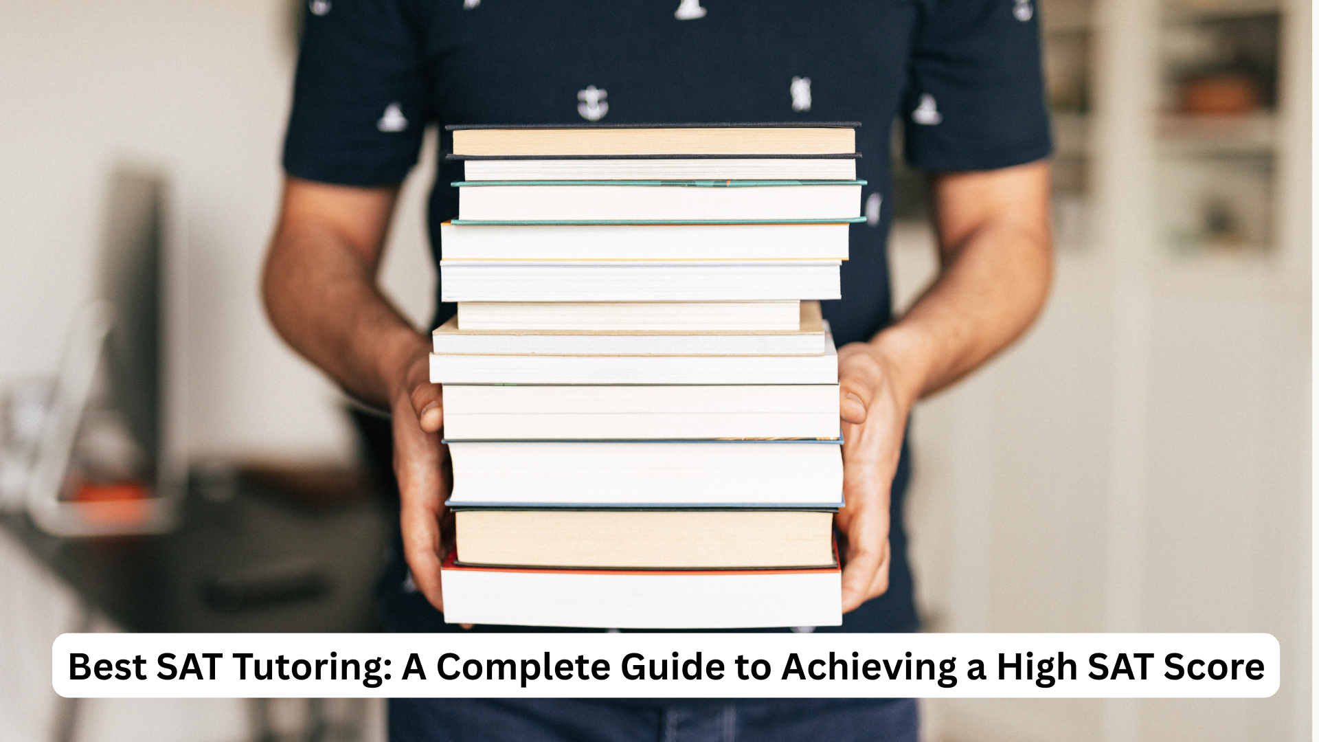Best SAT Tutoring: A Complete Guide to Achieving a High SAT Score