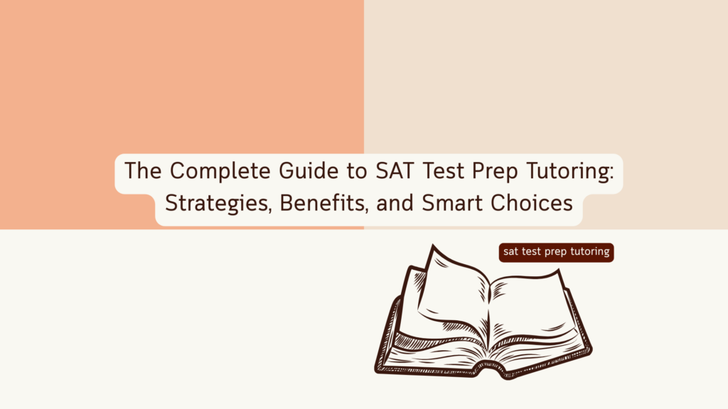 sat test prep tutoring complete guide strategies benefits and smart choices for SAT tutoring success