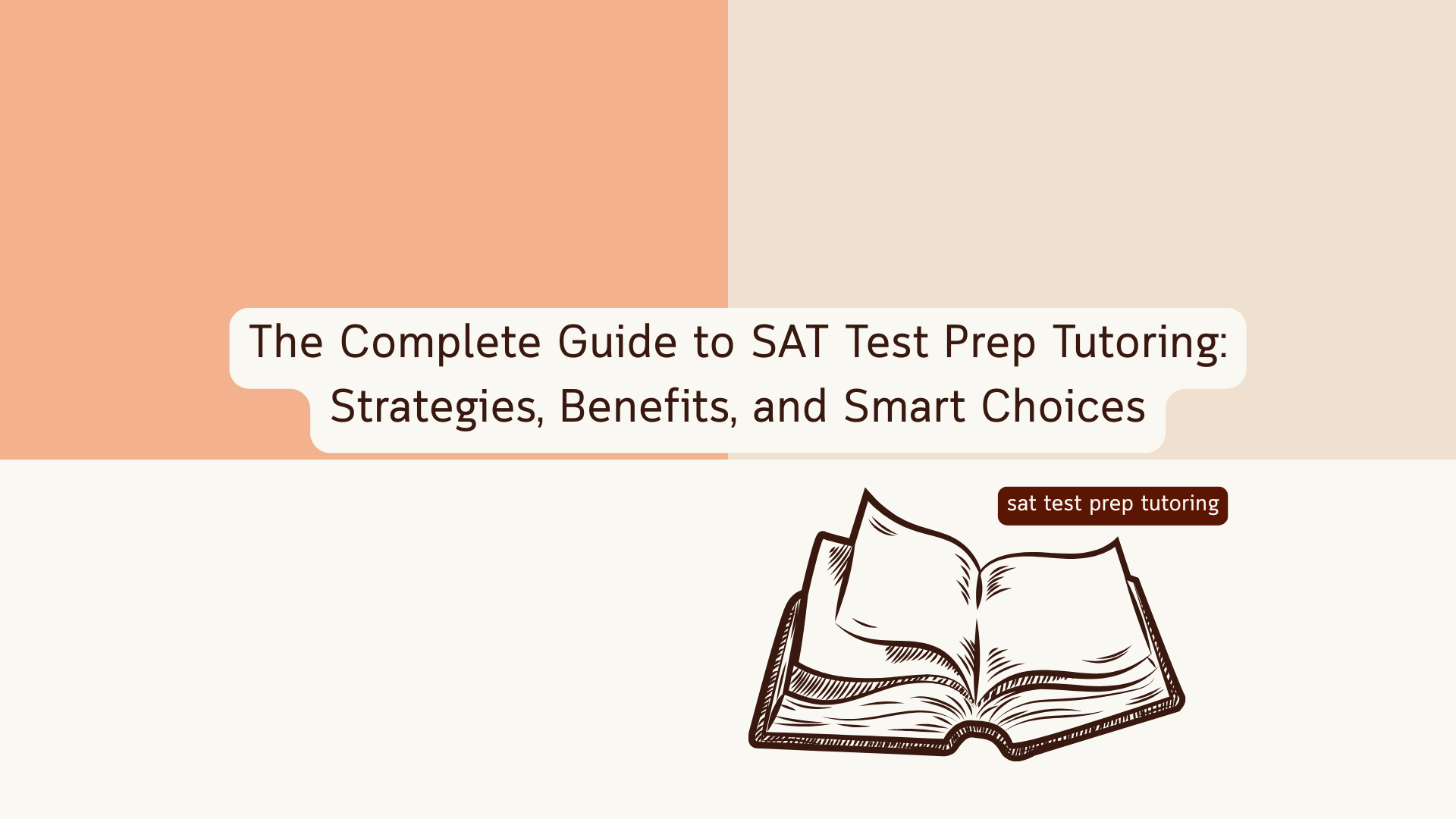 The Complete Guide to SAT Test Prep Tutoring: Strategies, Benefits, and Smart Choices