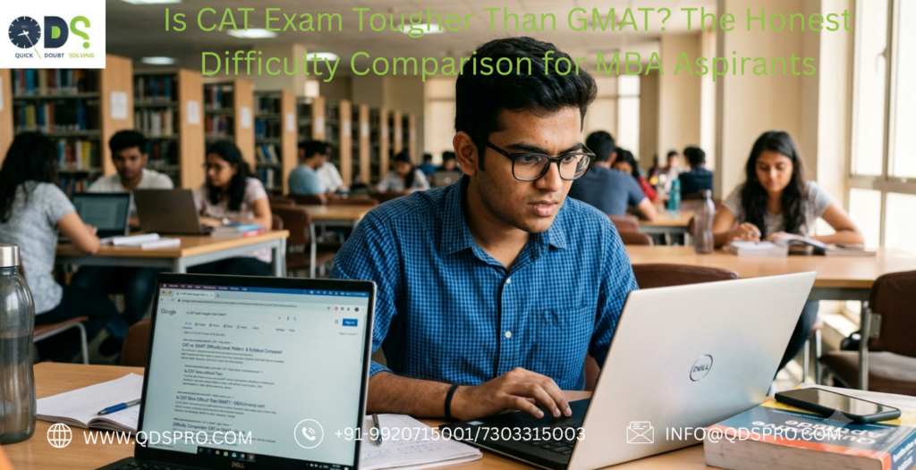 Is CAT exam tougher than GMAT difficulty comparison for MBA aspirants preparing at QDS Pro Coaching Institute